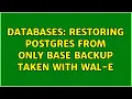 Databases Restoring Postgres from only base backup taken with wal-e 2 Solutions