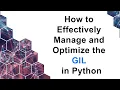 How to Effectively Manage and Optimize the GIL in Python