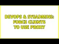 DevOps SysAdmins Force clients to use proxy 6 Solutions