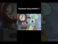 Squidward being relatable