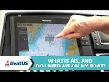 What Is AIS? And Do I NEED AIS On MY Boat? | BoatUS