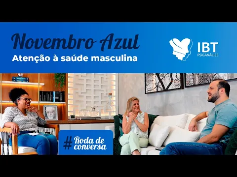 Miniatura do vídeo Novembro Azul - Atenção à saúde masculina do IBT Psicanálise