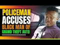 Police Officer Accuses Successful Black Attorney Of Stealing His Own Car Then This Happens