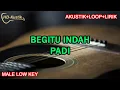 Download Lagu BEGITU INDAH - PADI | KARAOKE AKUSTIK+LOOP+LIRIK | MALE LOW KEY