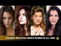 The Most Beautiful French Women of All Time 2025