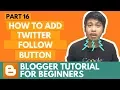 Blogger Tutorial for Beginners - How to Add Twitter Follow Button