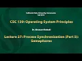 Operating Systems Lecture 27 Process Synchronization Part 5 Semaphores
