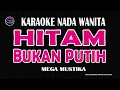 Download Lagu HITAM BUKAN PUTIH  -  Karaoke Nada Wanita (MEGA MUSTIKA )