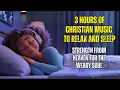 Lagu 3 HOURS OF CHRISTIAN MUSIC - Strength from Heaven for the Weary Soul - Calming Christian Sleep Music