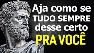 Aja Como Se TUDO Sempre Desse CERTO Para Você - Sabedoria Estoica