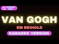 Van Gogh – Em Beihold (Karaoke Version)