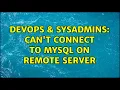 DevOps SysAdmins Can t connect to mysql on remote server