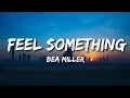 Feel Something - Bea Miller  (Lyrics)