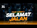 Lagu DJ SELAMAT JALAN TRAP X PARTY || SPESIAL KARNAVAL|| BY SI KUNCUNG PRSNT