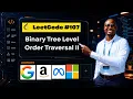 Reverse BFS on Trees Solving LC 107 Step by Step