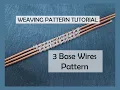 Weave Pattern Tutorial on 3 Base Wires Easy Zigzag Pattern Tutorial