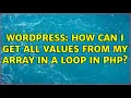 Wordpress How can I get all values from my array in a loop in php