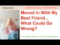 Moved In With My Best Friend What Could Go Wrong 4Chan Greentext Stories