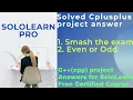 smash the exam and even or odd cpp project answer Cplusplus Programming Sololearn Pro