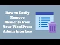 How to Easily Remove Elements from Your WordPress Admin Interface