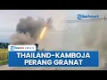 Lagu Perang Thailand \u0026 Kamboja Pecah Lagi! Tentara di Perbatasan Saling Luncurkan Tembakan dengan Granat