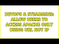 DevOps SysAdmins Allow users to access apache only using url not ip