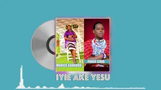 MONICA KAMANDO Ft PAULO SIRIA IYIE AKE YESU OFFICIAL AUDIO VISUAL 