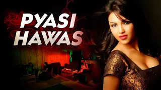 pyasi hawas hd ravi prakash priyanka tiwari komal sharma bollywood romantic movie