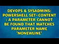 powershell Set-Content A parameter cannot be found that matches parameter name NoNewline