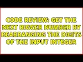 Code Review Get the next bigger number by rearranging the digits of the input integer