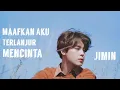 Download Lagu [FMV]Jimin(지 민)-Terlanjur Mencinta