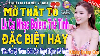 LK Nhạc Trữ Tình Bolero KHÔNG QUẢNG CÁO Cả Xóm Phê -TUYỆT PHẨM Bolero Sến Xưa Ngọt Ngào TOÀN BÀI HAY