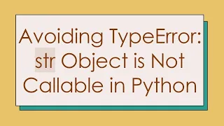 Avoiding TypeError str Object is Not Callable in Python