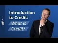 Introduction to Credit What is Credit