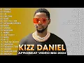 Download Lagu Kizz Daniel Greatest Hits Full Album 🔥Best Songs Of Kizz Daniel 🎉Afrobeat 2024 Video Mix, Twe Twe #3