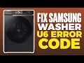 How To Fix The Samsung Washer U6 Error Code