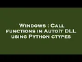 Windows Call functions in AutoIt DLL using Python ctypes