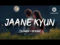 Download Lagu Jaane Kyun (slowed and reverb song) - Varun Jain | instagram trending song