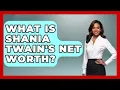 What Is Shania Twain s Net Worth - The Rich And Famous Files