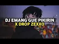Download Lagu DJ Emang Gue Pikirin (EGP) X Drop Zexxo Viral TikTok 2025