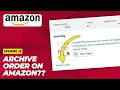 Cannot Archive Orders on Amazon Watch This Answer Why You Can t Archive Orders Anymore - 2026
