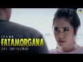 Download Lagu IPANK - FATAMORGANA [Official Music Video]