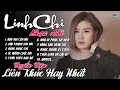 Lagu LK HƠN THUA VỚI CHÍNH TA - TỔNG HỢP NHẠC ĐỜI LINH CHI Hot Tiktok