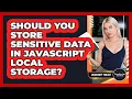 Should You Store Sensitive Data In JavaScript Local Storage - JavaScript Toolkit