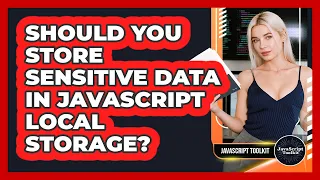 Should You Store Sensitive Data In JavaScript Local Storage - JavaScript Toolkit
