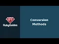 How to Use Ruby Conversion Methods