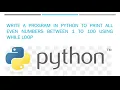 While Loop Print All Even Numbers between 1 to 100