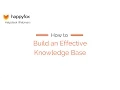 How to Build an Effective Knowledge Base - HappyFox Webinar