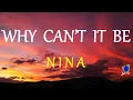 Download Lagu WHY CAN'T IT BE -  NINA lyrics