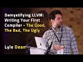 Demystifying LLVM Writing Your First Compiler - The Good The Bad The Ugly